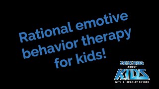 How rational emotive behavior therapy benefits kids amp the adults around them with Debbie Joffe Ellis [upl. by Marylou]