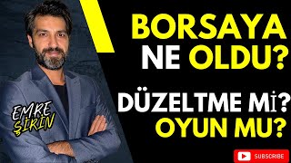 BORSAYA NE OLDU DÜZELTME Mİ OYUN MU  EMRE ŞİRİN borsa bist100 hisseanaliz xu100 dolar altın [upl. by Nakre]