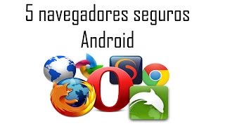 5 navegadores SEGUROS para Android  Android Evolution [upl. by Attennaj915]