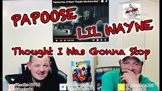 PAPOOSE FEAT LIL WAYNE  THOUGHT I WAS GONNA STOP  REACTION [upl. by Reinert]