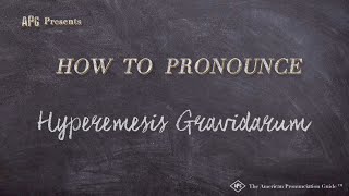 How to Pronounce Hyperemesis Gravidarum Real Life Examples [upl. by Priscella]