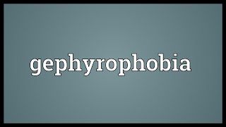 Gephyrophobia Meaning [upl. by Ashatan]