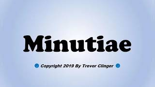 How To Pronounce Minutiae [upl. by Clorinda]