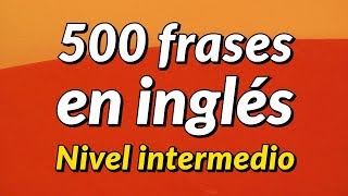 500 frases de conversación en inglés ligeramente largas  Nivel intermedio [upl. by Yerffoeg]