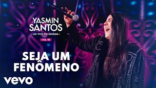 Yasmin Santos  Seja um Fenômeno Ao Vivo [upl. by Andrei302]