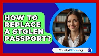 How To Replace A Stolen Passport  CountyOfficeorg [upl. by Patrizius]