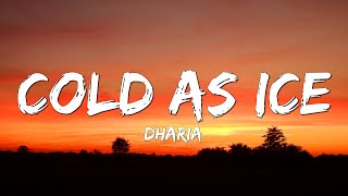 DHARIA  Cold as Ice Lyrics [upl. by Eiramlatsyrc889]