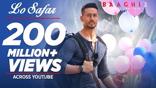 Full Video Lo Safar Song  Baaghi 2  Tiger Shroff  Disha P  Mithoon  Jubin N  Ahmed K Sajid N [upl. by Rj]