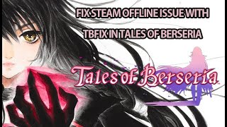 How to Fix the Steam Offline Issue with TBFix in Tales of Berseria [upl. by Wane]