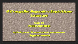 ESTUDO 208 ESE Cap 27  quotAção da prece Transmissão do pensamentoquot segundo estudo [upl. by Zechariah]