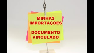 MINHAS IMPORTAÇÕES DOCUMENTO VINCULADO [upl. by Chil]