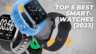 Best Smartwatch 2023 Top 5 Newest  Top 5 Best Smartwatches of 2023 [upl. by Cavit]