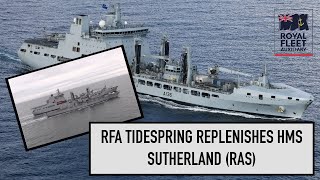 RFA Tidespring A136 replenishment at sea with HMS Sutherland F81 [upl. by Thenna933]