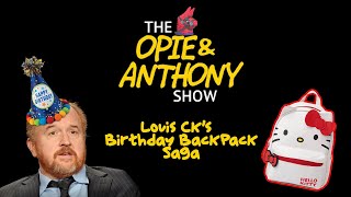 The OPIE AND ANTHONY Show LOUIS CK BIRTHDAY BACKPACK SAGA [upl. by Noelc]