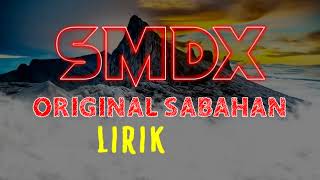 SMDX  ORIGINAL SABAHAN  LIRIK [upl. by Aron]