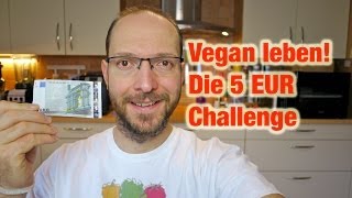 Vegan leben Die 5 EUR Challenge Tipps für Wenigverdiener amp Hartz IV VEGAN [upl. by Aikaj]