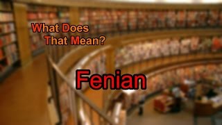 What does Fenian mean [upl. by Tteraj725]