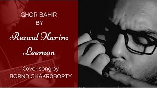 Ami ghorer hoini bahir amay tane  Ghor Bahir by Leemon  Cover song by Borno chakroborty [upl. by Caz]