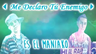 💕 ME DECLARO TÚ ENEMIGO 💕 MANIAKO FT HLILRAP  VIDEO LYRICS  ESTRENO [upl. by Mailliwnhoj]