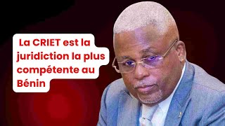 Sévérin QUENUM  quotLa CRIET est la juridiction la plus compétente au Béninquot [upl. by Bahe]