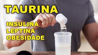 TAURINA aminoácido regulador da insulina e Leptina [upl. by Eiboh]