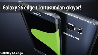 Samsung Galaxy S6 Edge Plus Kutusundan Çıkıyor [upl. by Hanala74]