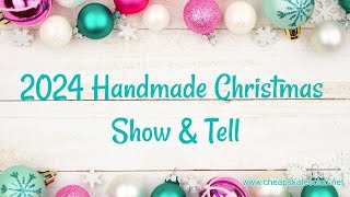 The 2024 Handmade Christmas Show and Tell [upl. by Hpeosj]