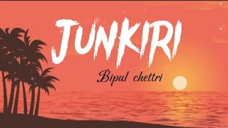 Junkiri  Bipul Chettri   Lyrics Video [upl. by Feinstein]