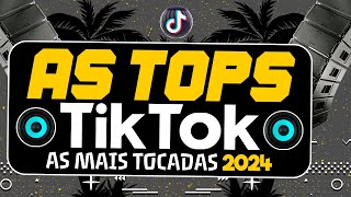 AS TOPS DO TIKTOK 2024  SELEÇÃO HITS TIK TOK 2024  AS MÚSICAS MAIS TOCADAS DO TIK TOK 2024 [upl. by Greeson]