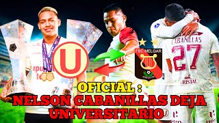 OFICIAL  NELSON CABANILLAS SE VA DE UNIVERSITARIO🥺🔙🔙  OPINIÓN [upl. by Lara]