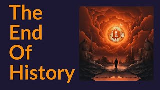 Bitcoin and The End of History [upl. by Lowrance]