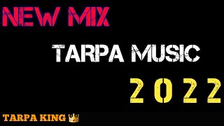 NEW MIX TARPA MUSIC 2022  TARPA KING 👑 [upl. by Ennaecarg340]