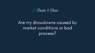 Trading Drawdowns A Consequence of Market Conditions or Bad Process [upl. by Enael]