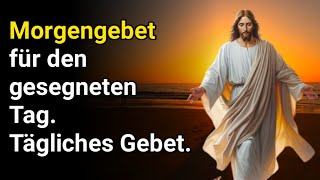 Morgengebet für den gesegneten Tag Tägliches Gebet Morgengebet [upl. by Gaeta561]