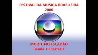 MORTE NO ESCADÃO  Banda Tianastácia  Festival MPB TV GLOBO 2000 [upl. by Aivato]