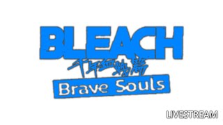 Bleach Brave Souls Livestream [upl. by Reginnej]