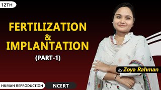 part 1 Fertilization and implantation  Human Reproduction  Zoya Rahman  NEET  AIIMS [upl. by Llenrub]