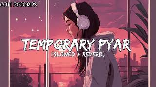 Temporary Pyar  Kaka  Slowed  Reverbed  LOFI RECORDS 🎧⏺️  USE HEADPHONES [upl. by Otaner189]