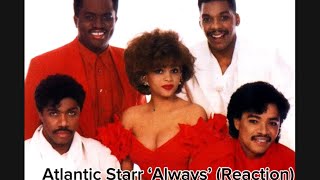 Atlantic Starr ‘Always’ Reaction [upl. by Yerdua]