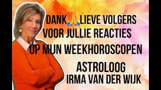 DANK LIEVE VOLGERS VOOR JULLIE REACTIES OP MIJN ASTROLOGISCHE WEEKHOROSCOPEN ASTROLOOG IRMA V D WIJK [upl. by Schmitt]