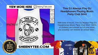 This DJ Always Play DJ Headphones Playing Music Party Club Shirt [upl. by Asylem]