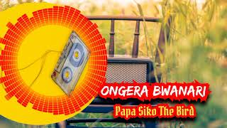 Ongera BwanariGesa NkinaTinanya Koramwa Papa Siko The bird Official AudioSungusia Coalition [upl. by Sirraj]