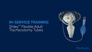 Shiley™ Flexible Adult Tracheostomy Tubes InService Training [upl. by Jareen]