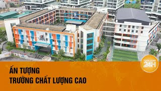 Khẳng định vai trò trường chất lượng cao trong hệ thống giáo dục thủ đô Toàn cảnh 24h [upl. by Rieger881]