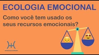 ECOLOGIA EMOCIONAL  COMO VOCÊ TEM USADO OS SEUS RECURSOS EMOCIONAIS [upl. by Anola]