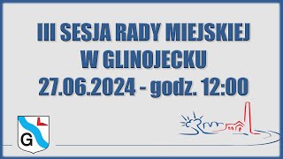 III Sesja Rady Miejskiej w Glinojecku  27062024 [upl. by Hamlin]