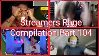 Streamers Rage Compilation Part 104 [upl. by Lyndell]