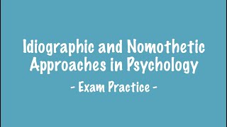 EXAM PRACTICE  Nomothetic and Idiographic Approaches [upl. by Laure522]