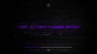 Cosmic Serenity  Lounge Odyssey [upl. by Varipapa]