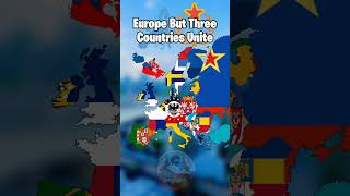 Europe But Three Countries Unite [upl. by Leizahaj]